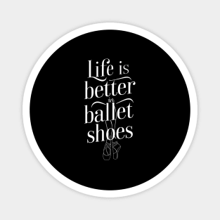Life Is Better In Ballet Shoes Fo Ballet Magnet